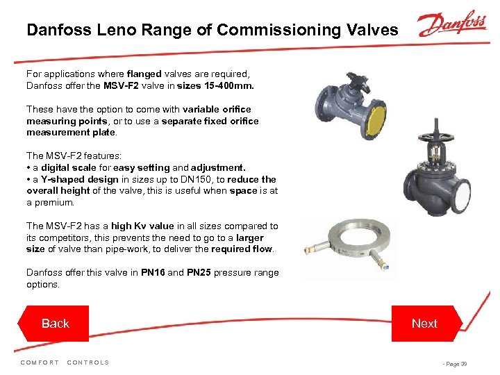 Danfoss Leno Range of Commissioning Valves For applications where flanged valves are required, Danfoss