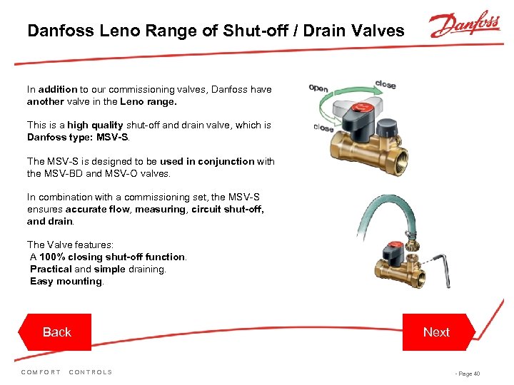 Danfoss Leno Range of Shut-off / Drain Valves In addition to our commissioning valves,