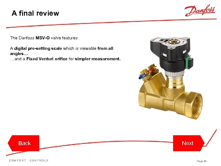 A final review The Danfoss MSV-O valve features: A digital pre-setting scale which is