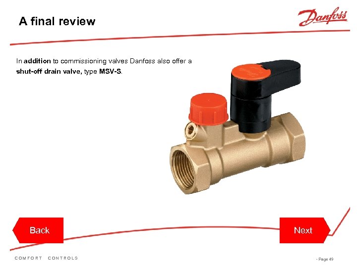 A final review In addition to commissioning valves Danfoss also offer a shut-off drain