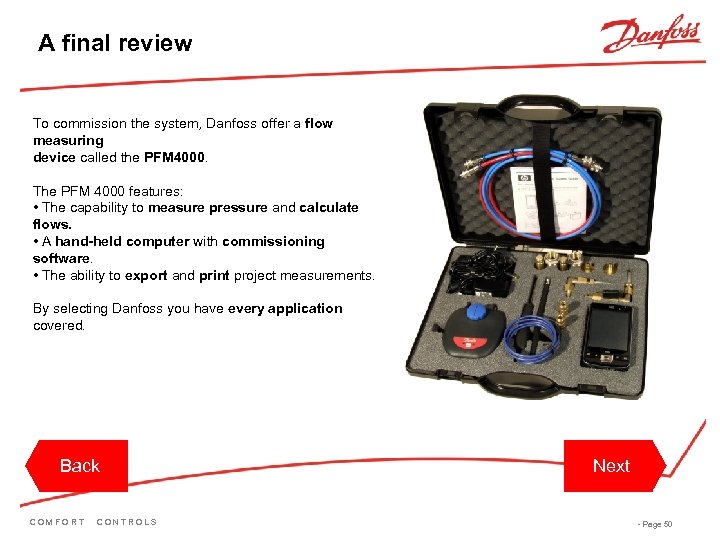 A final review To commission the system, Danfoss offer a flow measuring device called