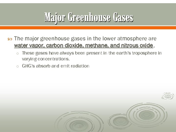 Major Greenhouse Gases The major greenhouse gases in the lower atmosphere are water vapor,