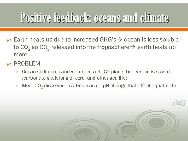 Positive feedback: oceans and climate Earth heats up due to increased GHG’s ocean is