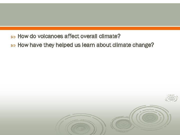  How do volcanoes affect overall climate? How have they helped us learn about