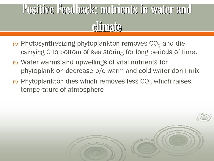 Positive Feedback: nutrients in water and climate Photosynthesizing phytoplankton removes CO 2 and die