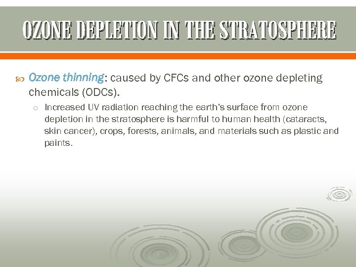 OZONE DEPLETION IN THE STRATOSPHERE Ozone thinning: caused by CFCs and other ozone depleting
