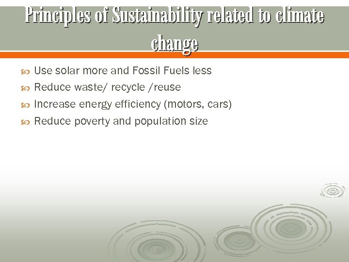 Principles of Sustainability related to climate change Use solar more and Fossil Fuels less