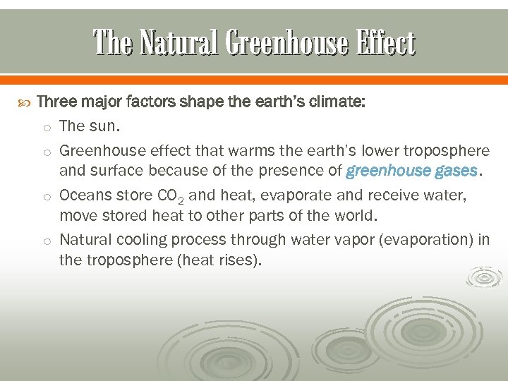 The Natural Greenhouse Effect Three major factors shape the earth’s climate: o The sun.