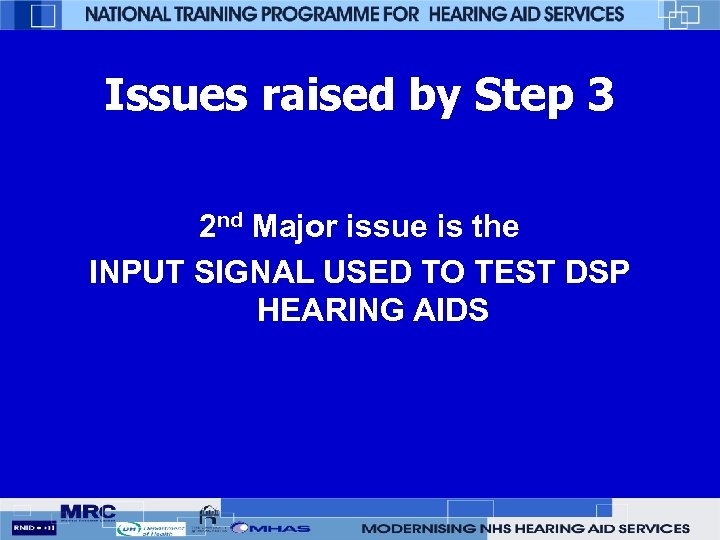 Issues raised by Step 3 2 nd Major issue is the INPUT SIGNAL USED