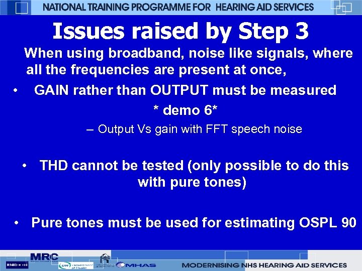 Issues raised by Step 3 When using broadband, noise like signals, where all the