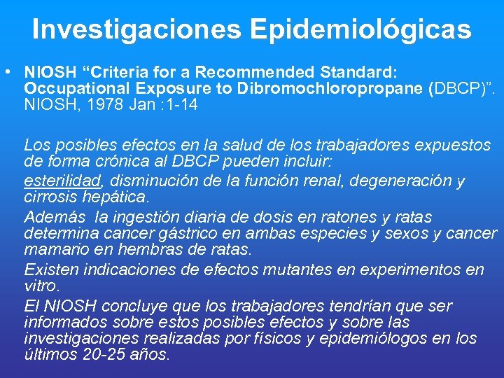 Investigaciones Epidemiológicas • NIOSH “Criteria for a Recommended Standard: Occupational Exposure to Dibromochloropropane (DBCP)”.