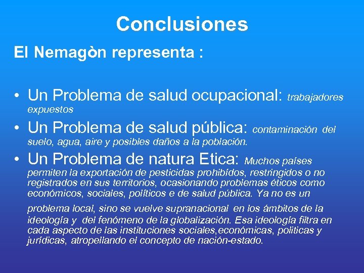 Conclusiones El Nemagòn representa : • Un Problema de salud ocupacional: trabajadores expuestos •