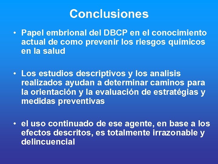 Conclusiones • Papel embrional del DBCP en el conocimiento actual de como prevenir los