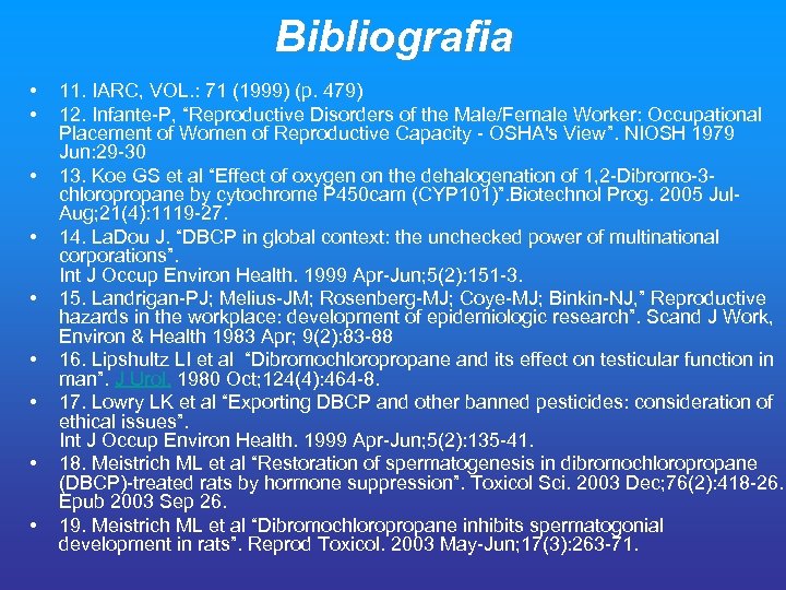 Bibliografia • • • 11. IARC, VOL. : 71 (1999) (p. 479) 12. Infante-P,