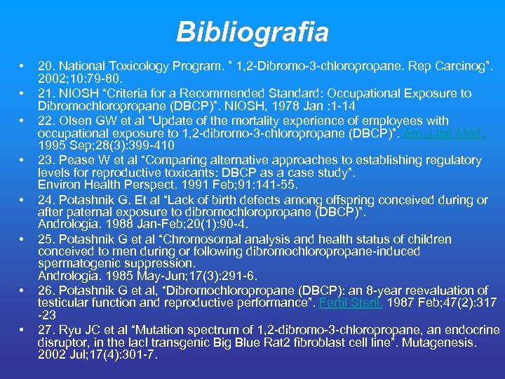 Bibliografia • • 20. National Toxicology Program. ” 1, 2 -Dibromo-3 -chloropropane. Rep Carcinog”.