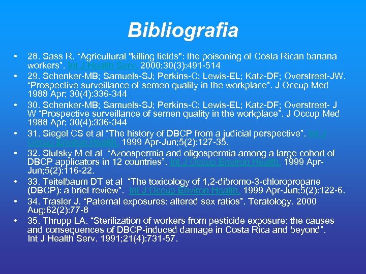 Bibliografia • • 28. Sass R. “Agricultural "killing fields": the poisoning of Costa Rican
