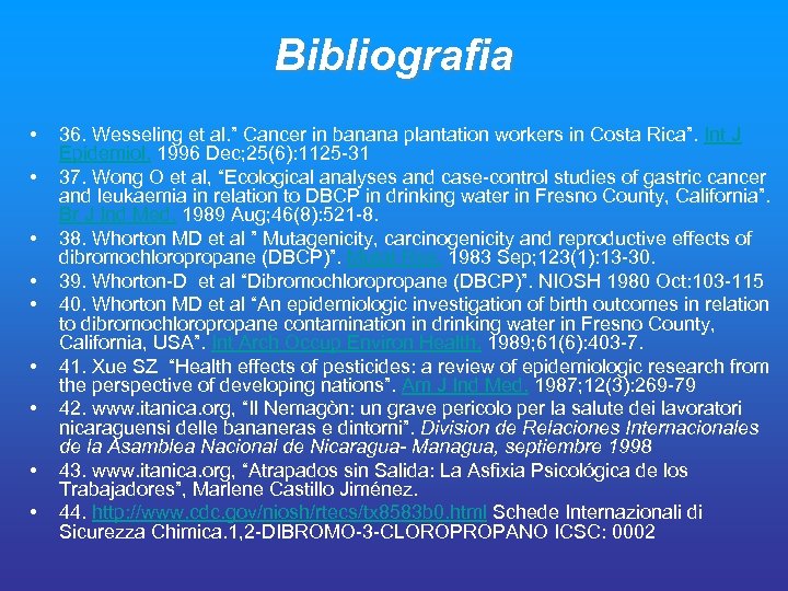 Bibliografia • • • 36. Wesseling et al. ” Cancer in banana plantation workers
