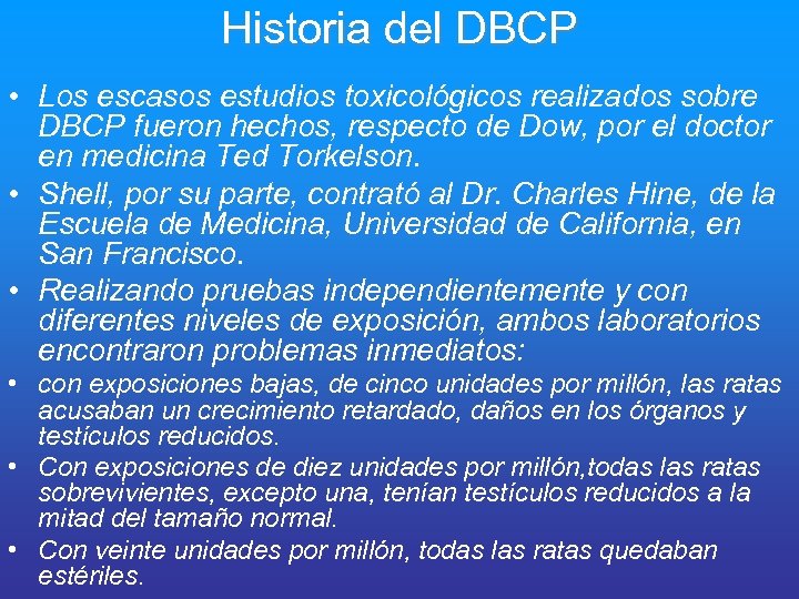 Historia del DBCP • Los escasos estudios toxicológicos realizados sobre DBCP fueron hechos, respecto