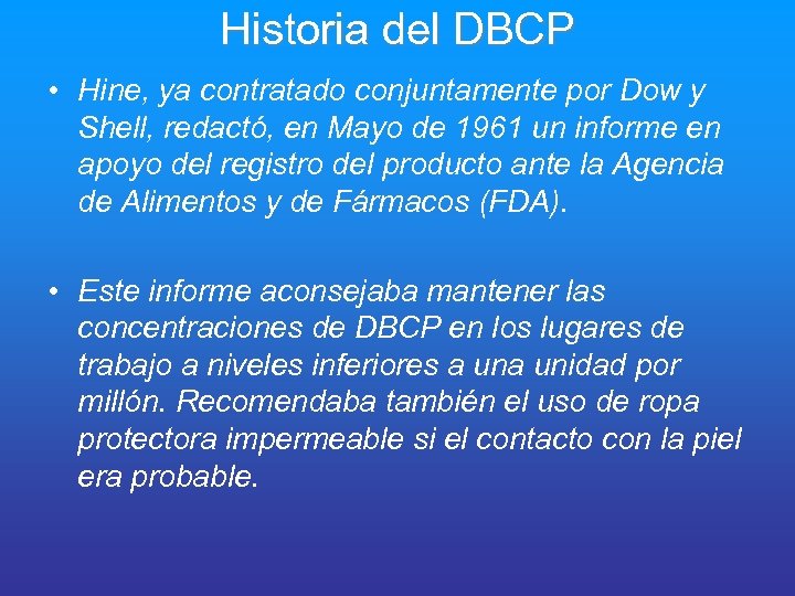 Historia del DBCP • Hine, ya contratado conjuntamente por Dow y Shell, redactó, en