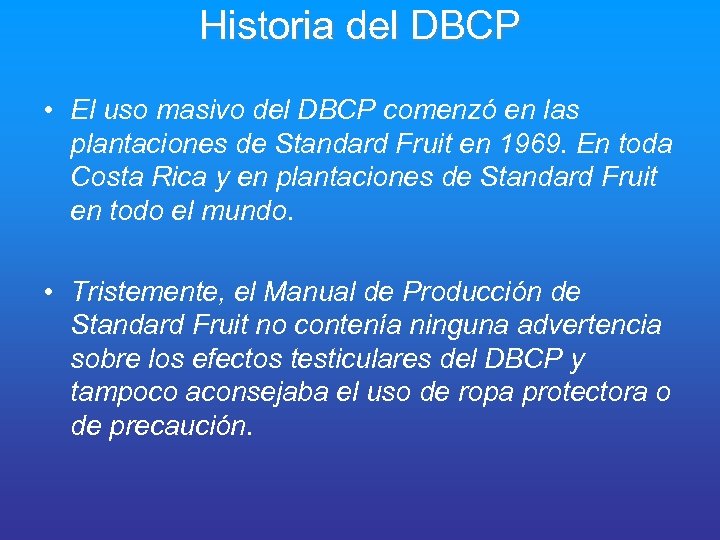 Historia del DBCP • El uso masivo del DBCP comenzó en las plantaciones de