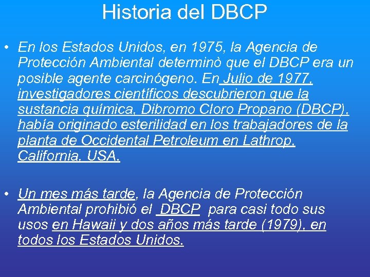 Historia del DBCP • En los Estados Unidos, en 1975, la Agencia de Protección