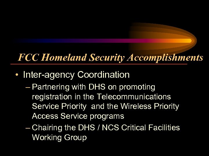 FCC Homeland Security Accomplishments • Inter-agency Coordination – Partnering with DHS on promoting registration