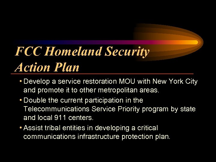 FCC Homeland Security Action Plan • Develop a service restoration MOU with New York