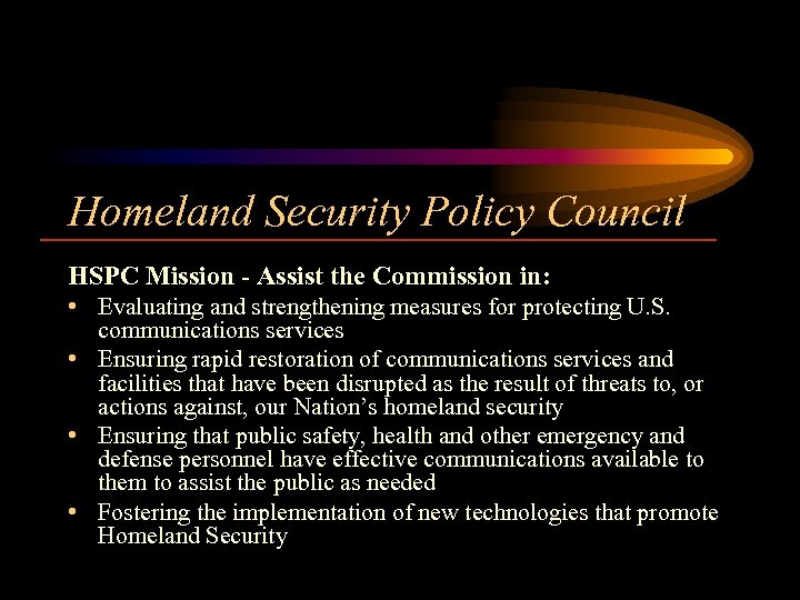 Homeland Security Policy Council HSPC Mission - Assist the Commission in: • Evaluating and