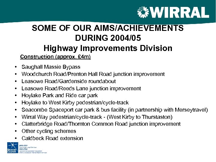 SOME OF OUR AIMS/ACHIEVEMENTS DURING 2004/05 Highway Improvements Division Construction (approx. £ 4 m)