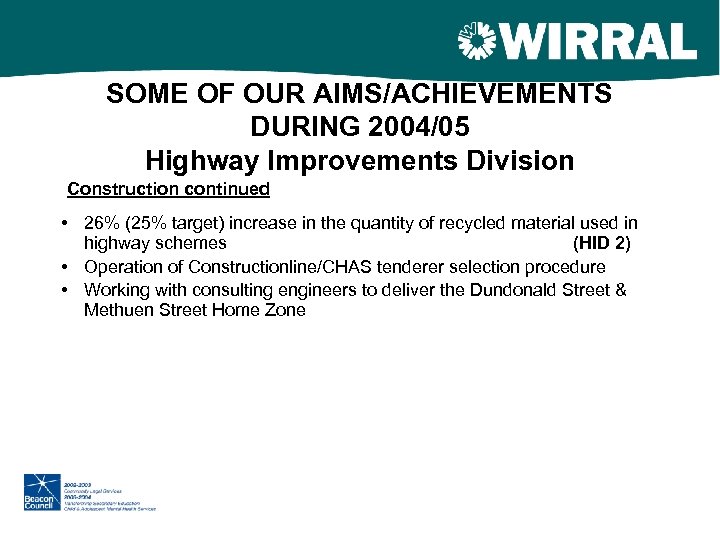SOME OF OUR AIMS/ACHIEVEMENTS DURING 2004/05 Highway Improvements Division Construction continued • 26% (25%
