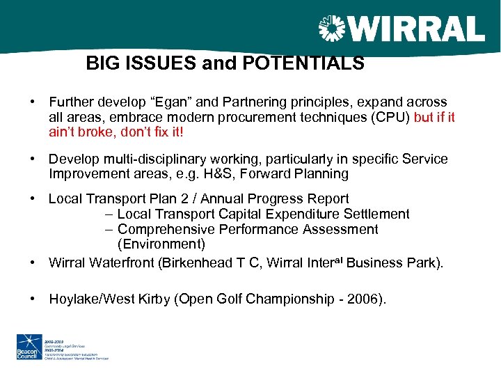 BIG ISSUES and POTENTIALS • Further develop “Egan” and Partnering principles, expand across all