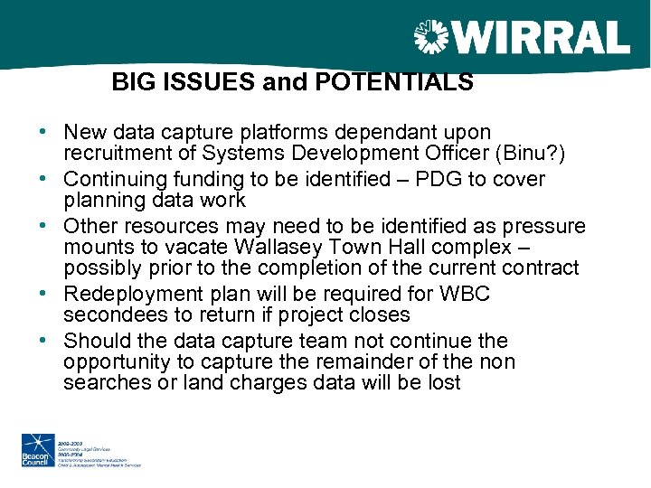 BIG ISSUES and POTENTIALS • New data capture platforms dependant upon recruitment of Systems