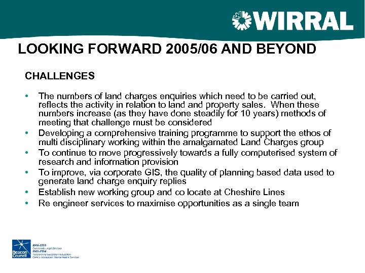 LOOKING FORWARD 2005/06 AND BEYOND CHALLENGES • • • The numbers of land charges
