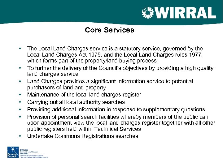 Core Services • • The Local Land Charges service is a statutory service, governed