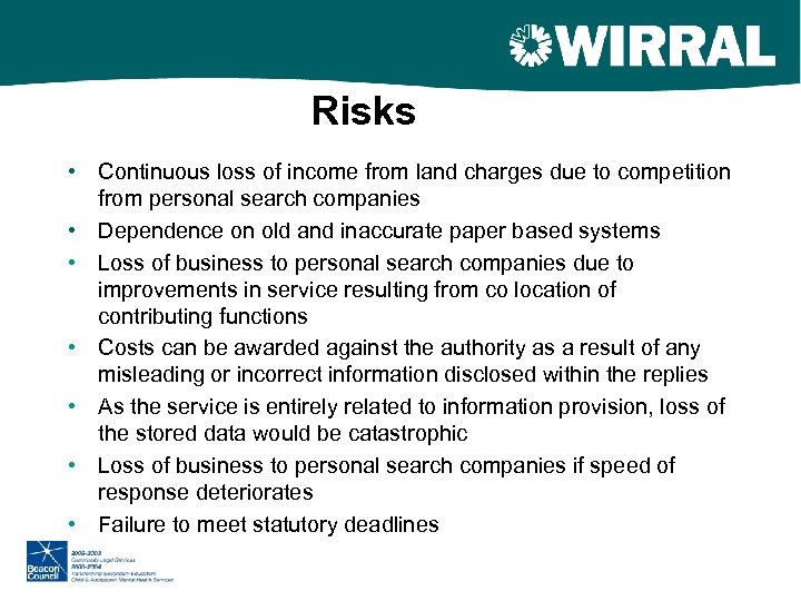 Risks • Continuous loss of income from land charges due to competition from personal