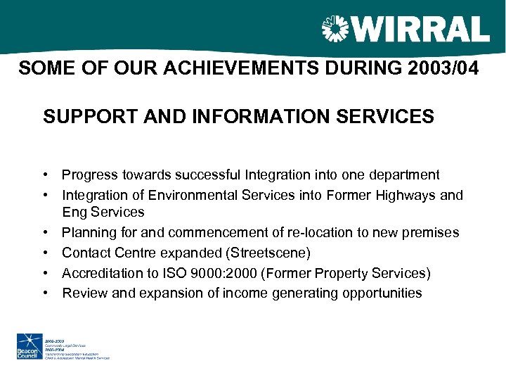 SOME OF OUR ACHIEVEMENTS DURING 2003/04 SUPPORT AND INFORMATION SERVICES • Progress towards successful