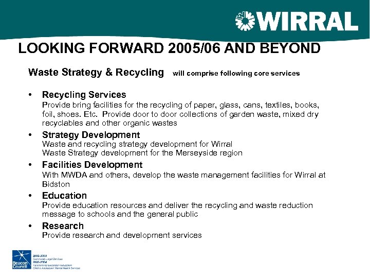 LOOKING FORWARD 2005/06 AND BEYOND Waste Strategy & Recycling • will comprise following core