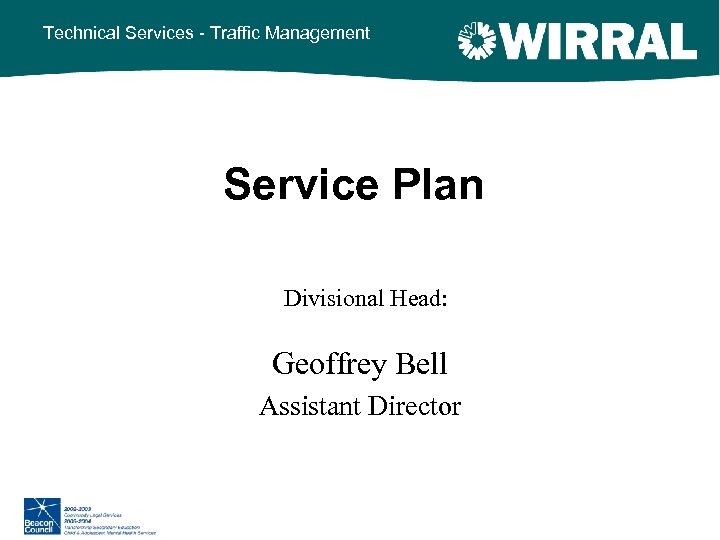 Technical Services - Traffic Management Service Plan Divisional Head: Geoffrey Bell Assistant Director 