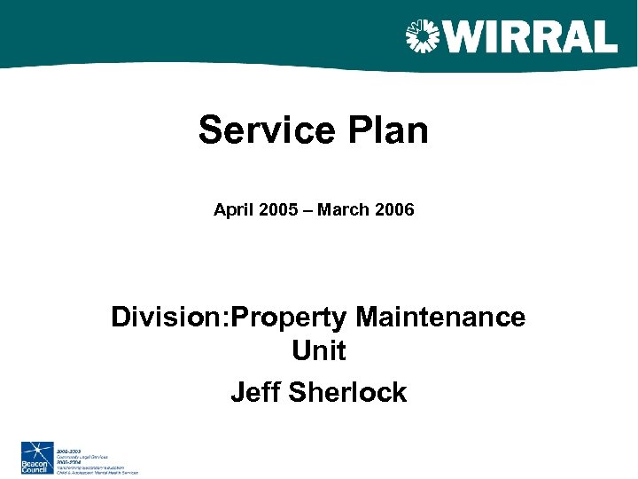 Service Plan April 2005 – March 2006 Division: Property Maintenance Unit Jeff Sherlock 