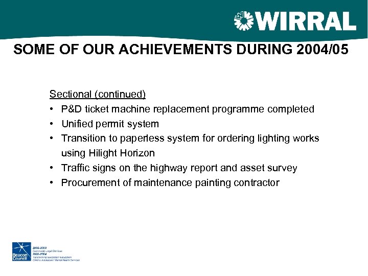 SOME OF OUR ACHIEVEMENTS DURING 2004/05 Sectional (continued) • P&D ticket machine replacement programme