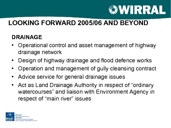 LOOKING FORWARD 2005/06 AND BEYOND DRAINAGE • Operational control and asset management of highway
