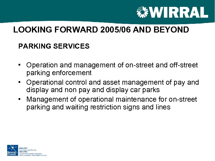 LOOKING FORWARD 2005/06 AND BEYOND PARKING SERVICES • Operation and management of on-street and