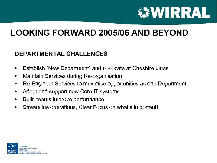 LOOKING FORWARD 2005/06 AND BEYOND DEPARTMENTAL CHALLENGES • • • Establish “New Department” and
