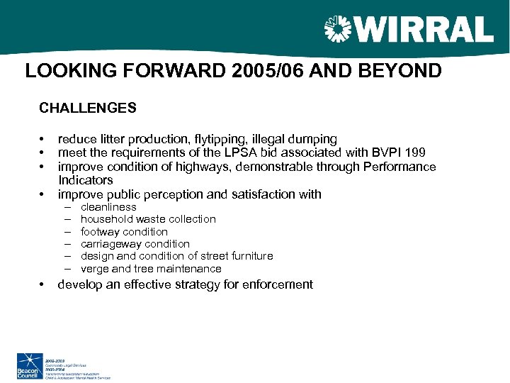 LOOKING FORWARD 2005/06 AND BEYOND CHALLENGES • • reduce litter production, flytipping, illegal dumping