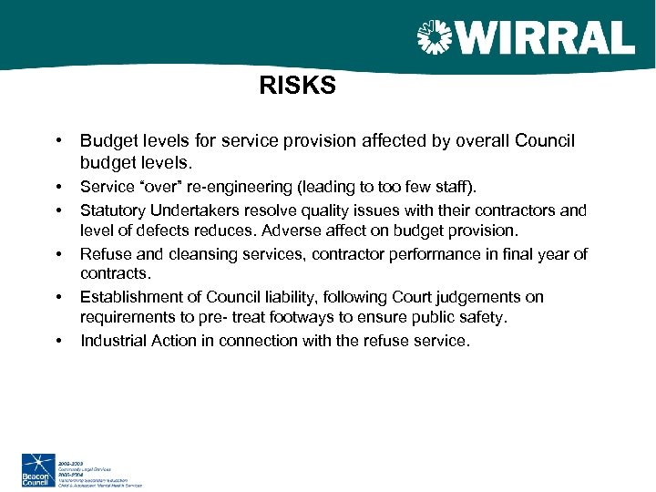 RISKS • Budget levels for service provision affected by overall Council budget levels. •