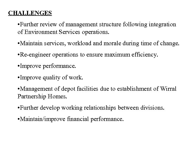 CHALLENGES • Further review of management structure following integration of Environment Services operations. •