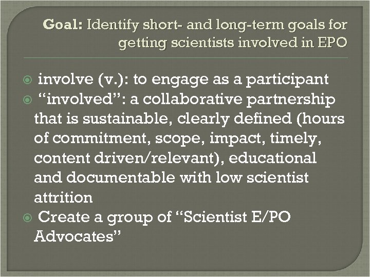 Goal: Identify short- and long-term goals for getting scientists involved in EPO involve (v.