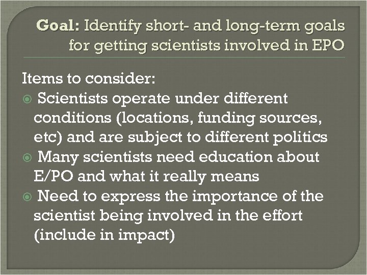 Goal: Identify short- and long-term goals for getting scientists involved in EPO Items to
