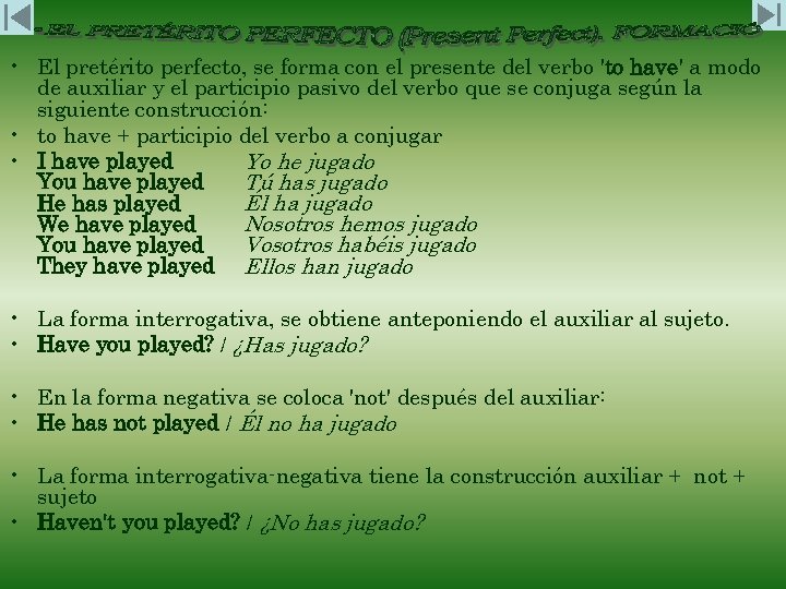  • El pretérito perfecto, se forma con el presente del verbo 'to have'