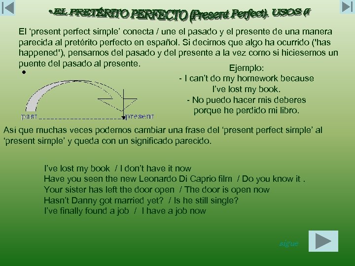 El ‘present perfect simple’ conecta / une el pasado y el presente de una